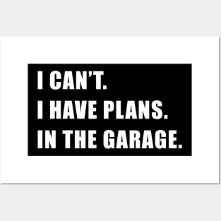 I Cant I Have Plans In The Garage Fathers Day Car Mechanics Posters and Art